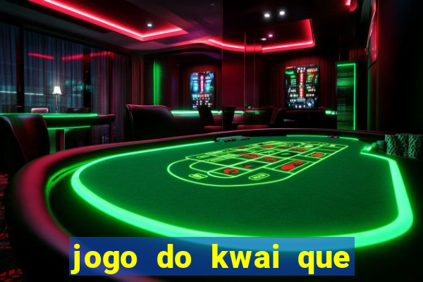 jogo do kwai que ganha dinheiro